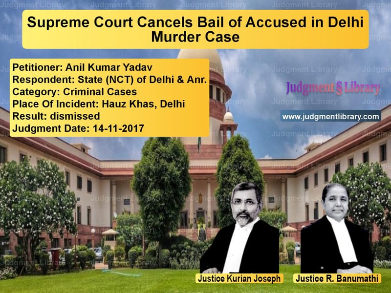 Featured image for Supreme Court Judgment dated 14-11-2017 in case of petitioner name Anil Kumar Yadav vs State (NCT) of Delhi & Anr.