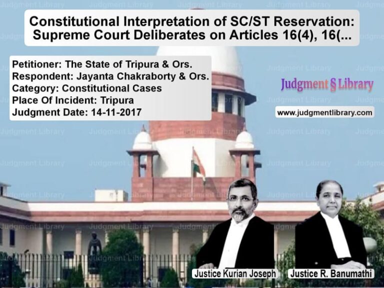 Featured image for Supreme Court Judgment dated 14-11-2017 in case of petitioner name The State of Tripura & Ors. vs Jayanta Chakraborty & Ors.