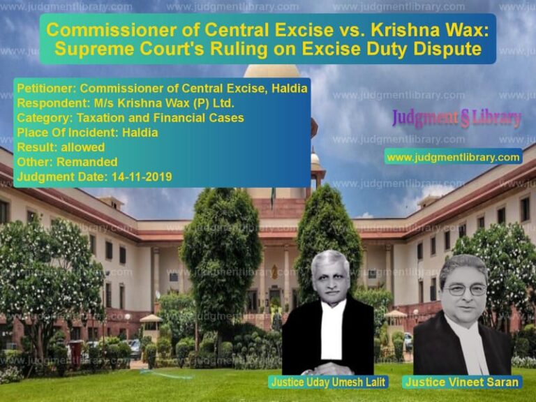 Featured image for Supreme Court Judgment dated 14-11-2019 in case of petitioner name Commissioner of Central Excise vs M/s Krishna Wax (P) Ltd.