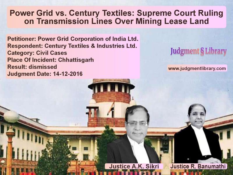 Featured image for Supreme Court Judgment dated 14-12-2016 in case of petitioner name Power Grid Corporation of Indi vs Century Textiles & Industries