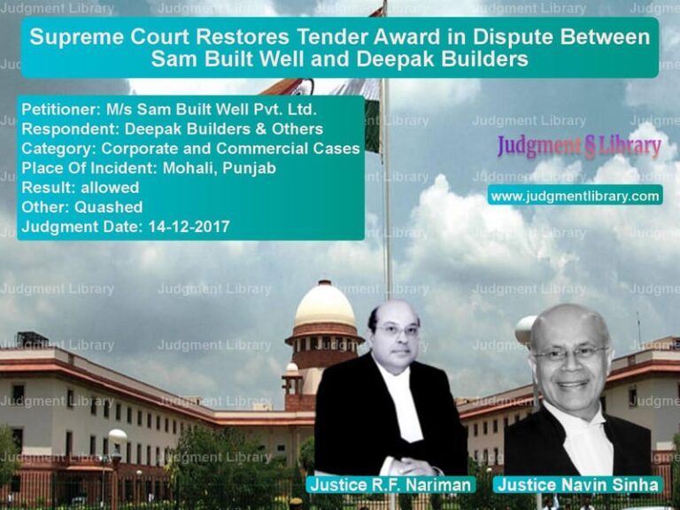 Featured image for Supreme Court Judgment dated 14-12-2017 in case of petitioner name M/s Sam Built Well Pvt. Ltd. vs Deepak Builders & Others