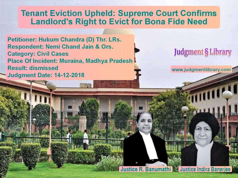 Featured image for Supreme Court Judgment dated 14-12-2018 in case of petitioner name Hukum Chandra (D) Thr. LRs. vs Nemi Chand Jain & Ors.