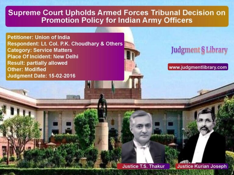 Featured image for Supreme Court Judgment dated 15-02-2016 in case of petitioner name Union of India vs Lt. Col. P.K. Choudhary & Othe