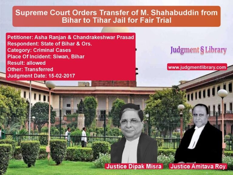 Featured image for Supreme Court Judgment dated 15-02-2017 in case of petitioner name Asha Ranjan & Chandrakeshwar P vs State of Bihar & Ors.