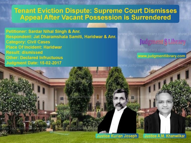 Featured image for Supreme Court Judgment dated 15-02-2017 in case of petitioner name Sardar Nihal Singh & Anr. vs Jat Dharamshala Samiti, Haridw