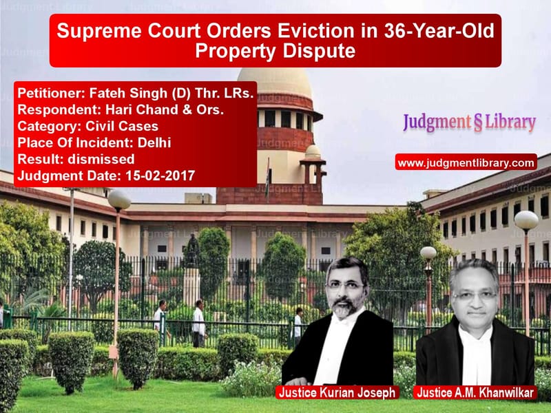 Featured image for Supreme Court Judgment dated 15-02-2017 in case of petitioner name Fateh Singh (D) Thr. LRs. vs Hari Chand & Ors.