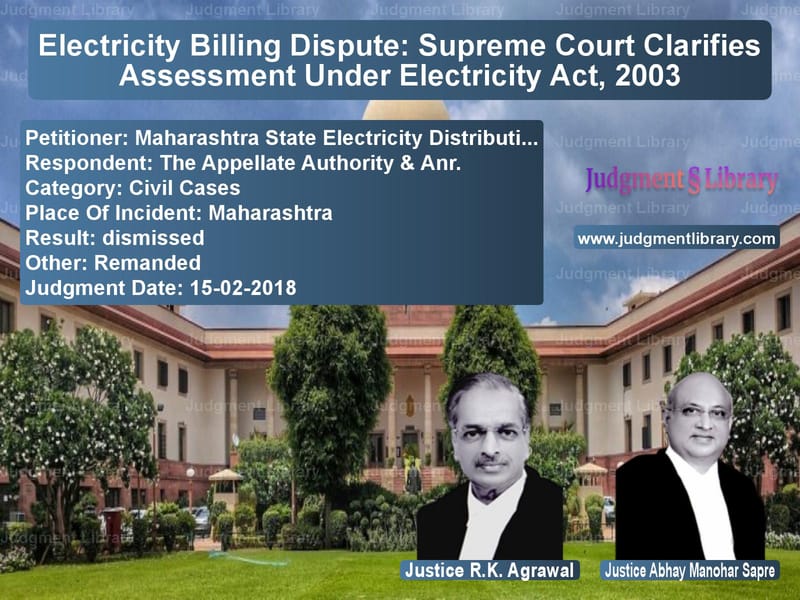 Featured image for Supreme Court Judgment dated 15-02-2018 in case of petitioner name Maharashtra State Electricity vs The Appellate Authority & Anr.