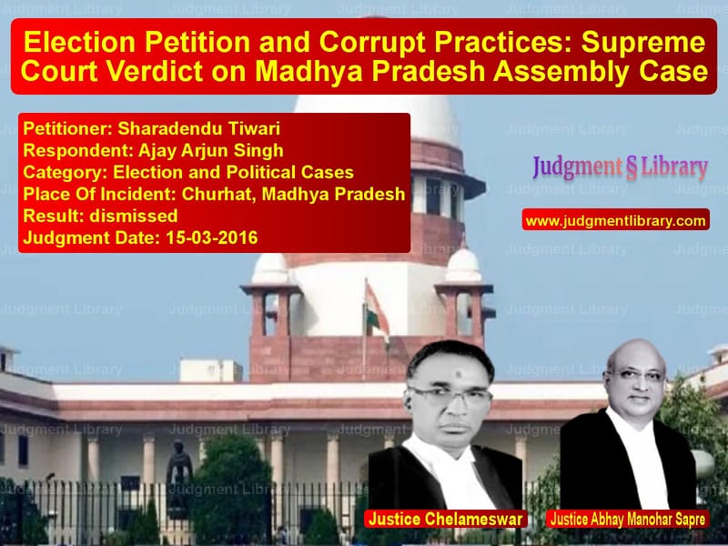 Featured image for Supreme Court Judgment dated 15-03-2016 in case of petitioner name Sharadendu Tiwari vs Ajay Arjun Singh
