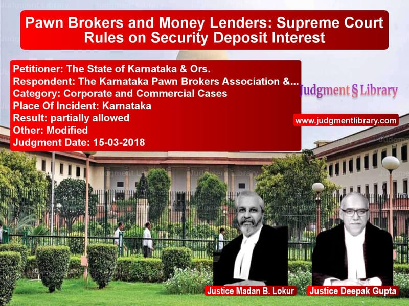 Featured image for Supreme Court Judgment dated 15-03-2018 in case of petitioner name The State of Karnataka & Ors. vs The Karnataka Pawn Brokers Ass