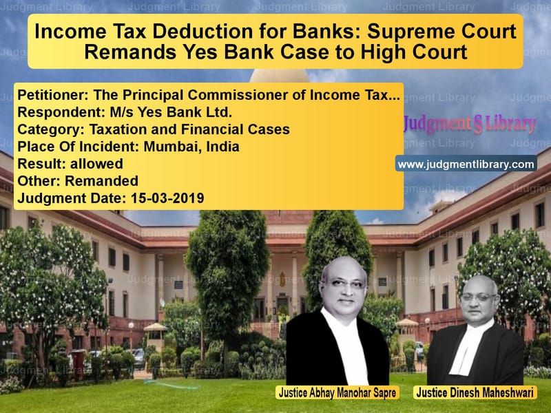 Featured image for Supreme Court Judgment dated 15-03-2019 in case of petitioner name The Principal Commissioner of vs M/s Yes Bank Ltd.