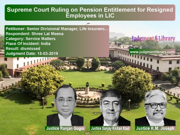 Featured image for Supreme Court Judgment dated 15-03-2019 in case of petitioner name Senior Divisional Manager, Lif vs Shree Lal Meena