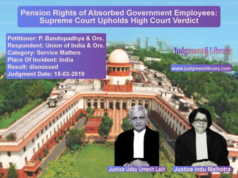 Featured image for Supreme Court Judgment dated 15-03-2019 in case of petitioner name P. Bandopadhya & Ors. vs Union of India & Ors.