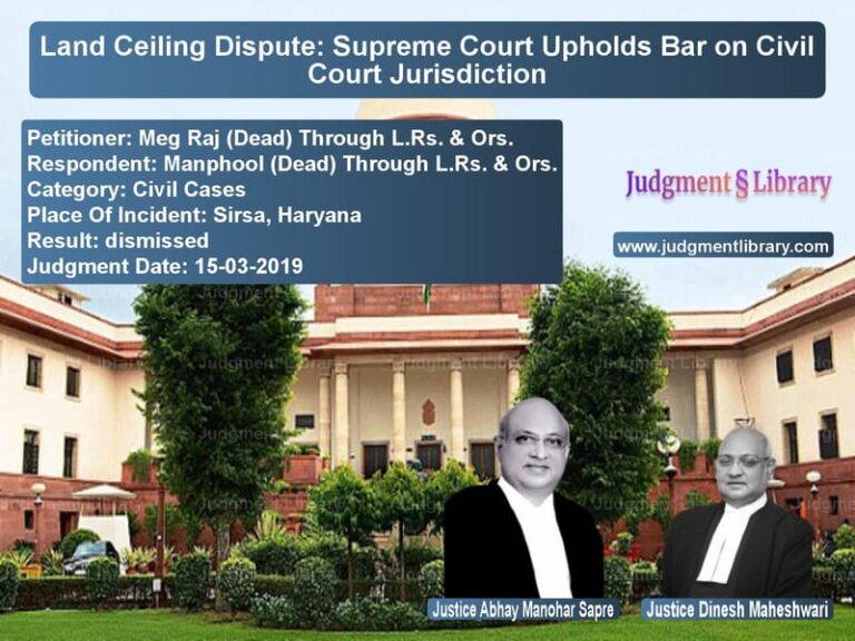 Featured image for Supreme Court Judgment dated 15-03-2019 in case of petitioner name Meg Raj (Dead) Through L.Rs. & vs Manphool (Dead) Through L.Rs.