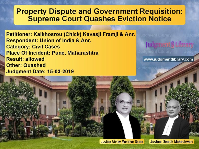 Featured image for Supreme Court Judgment dated 15-03-2019 in case of petitioner name Kaikhosrou (Chick) Kavasji Fra vs Union of India & Anr.