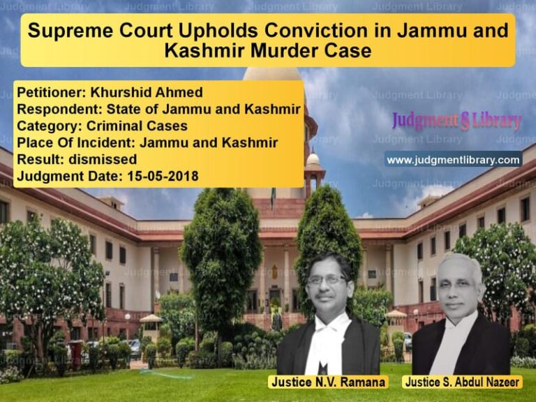 Featured image for Supreme Court Judgment dated 15-05-2018 in case of petitioner name Khurshid Ahmed vs State of Jammu and Kashmir