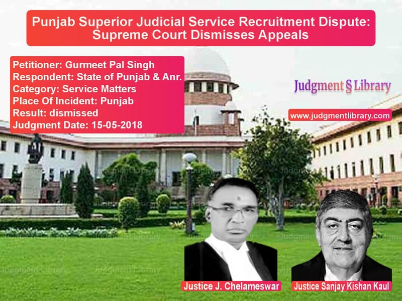 Featured image for Supreme Court Judgment dated 15-05-2018 in case of petitioner name Gurmeet Pal Singh vs State of Punjab & Anr.
