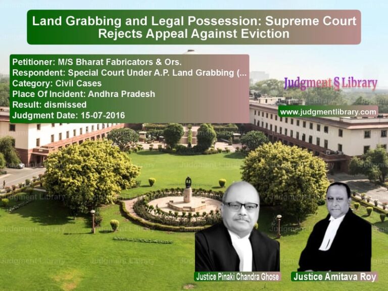 Featured image for Supreme Court Judgment dated 15-07-2016 in case of petitioner name M/S Bharat Fabricators & Ors. vs Special Court Under A.P. Land