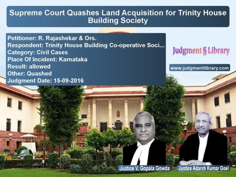 Featured image for Supreme Court Judgment dated 15-09-2016 in case of petitioner name R. Rajashekar & Ors. vs Trinity House Building Co-oper