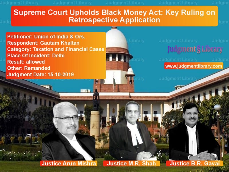 Featured image for Supreme Court Judgment dated 15-10-2019 in case of petitioner name Union of India & Ors. vs Gautam Khaitan