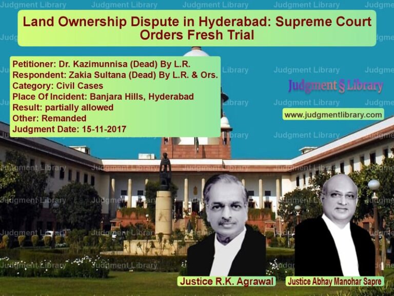 Featured image for Supreme Court Judgment dated 15-11-2017 in case of petitioner name Dr. Kazimunnisa (Dead) By L.R. vs Zakia Sultana (Dead) By L.R. &