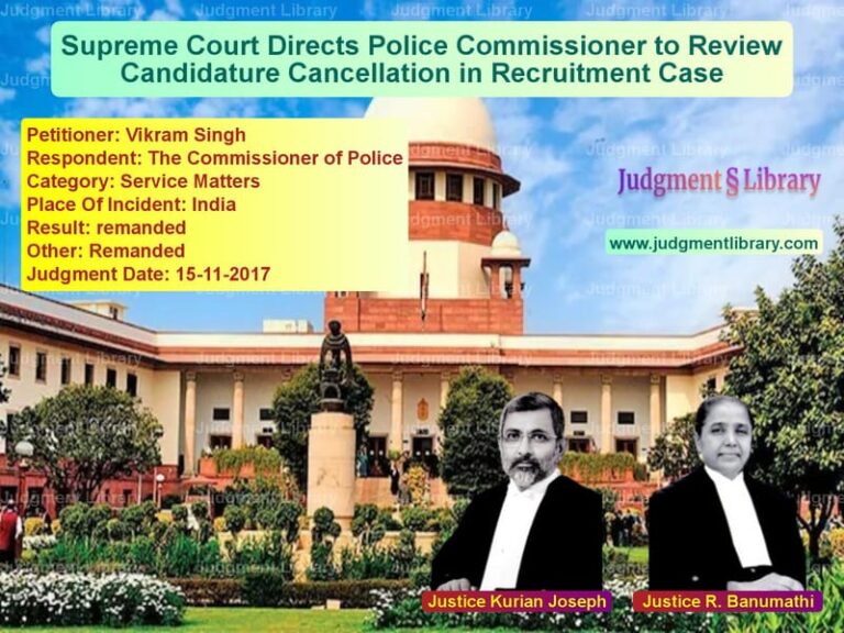 Featured image for Supreme Court Judgment dated 15-11-2017 in case of petitioner name Vikram Singh vs The Commissioner of Police