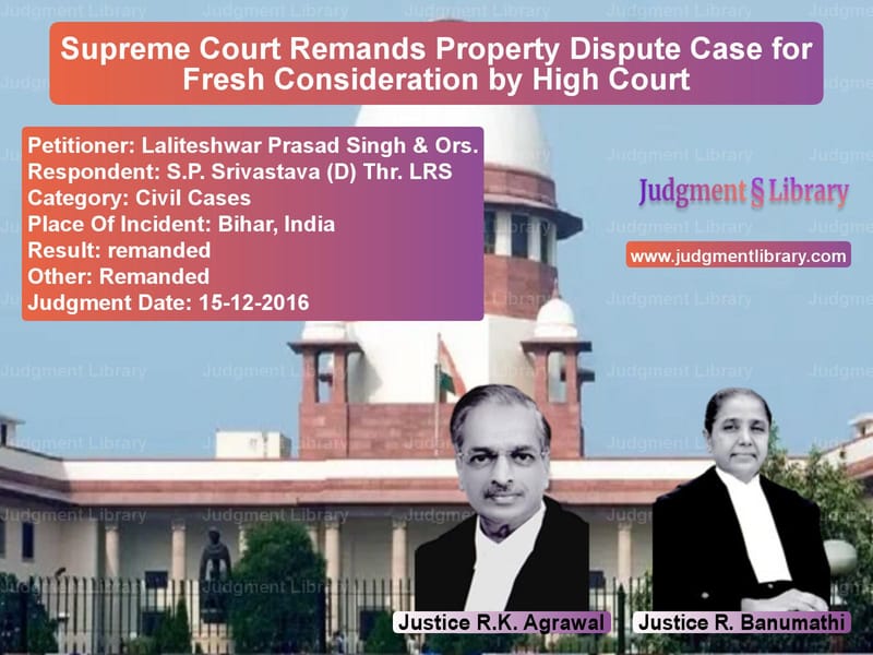 Featured image for Supreme Court Judgment dated 15-12-2016 in case of petitioner name Laliteshwar Prasad Singh & Ors vs S.P. Srivastava (D) Thr. LRS