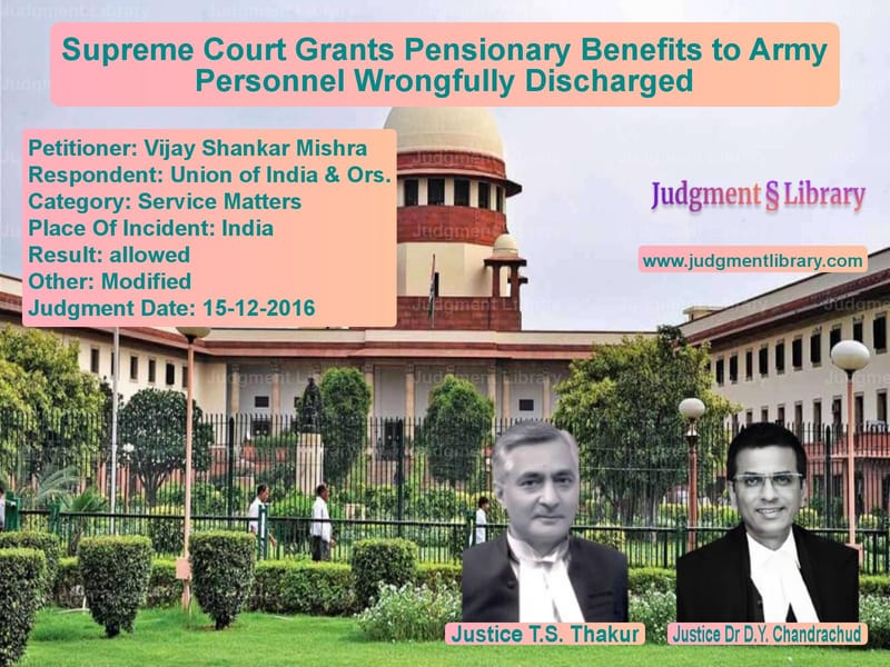 Featured image for Supreme Court Judgment dated 15-12-2016 in case of petitioner name Vijay Shankar Mishra vs Union of India & Ors.