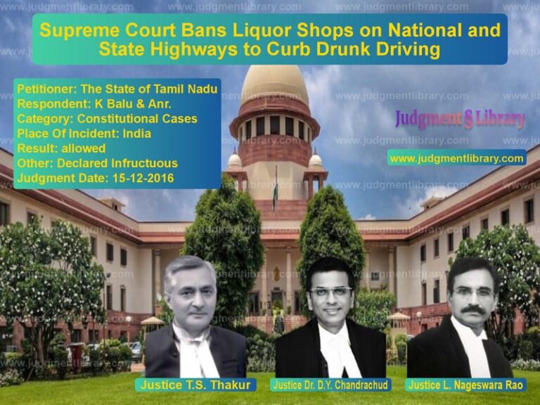 Featured image for Supreme Court Judgment dated 15-12-2016 in case of petitioner name The State of Tamil Nadu vs K Balu & Anr.