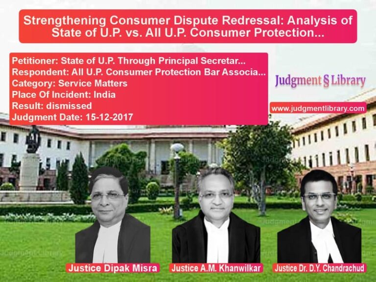 Featured image for Supreme Court Judgment dated 15-12-2017 in case of petitioner name State of U.P. Through Principa vs All U.P. Consumer Protection B