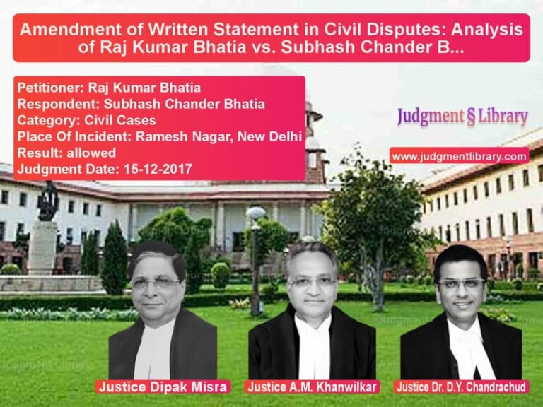 Featured image for Supreme Court Judgment dated 15-12-2017 in case of petitioner name Raj Kumar Bhatia vs Subhash Chander Bhatia