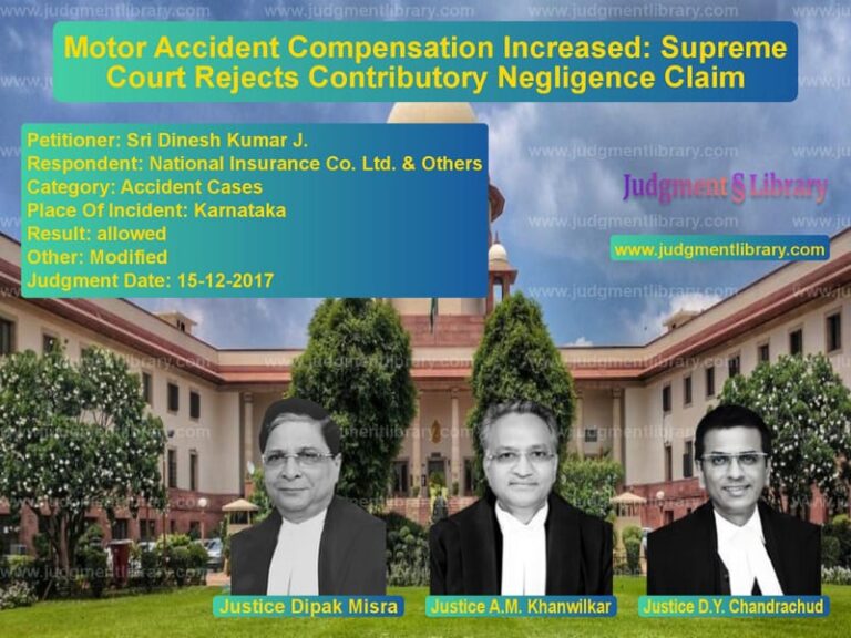 Featured image for Supreme Court Judgment dated 15-12-2017 in case of petitioner name Sri Dinesh Kumar J. vs National Insurance Co. Ltd. &