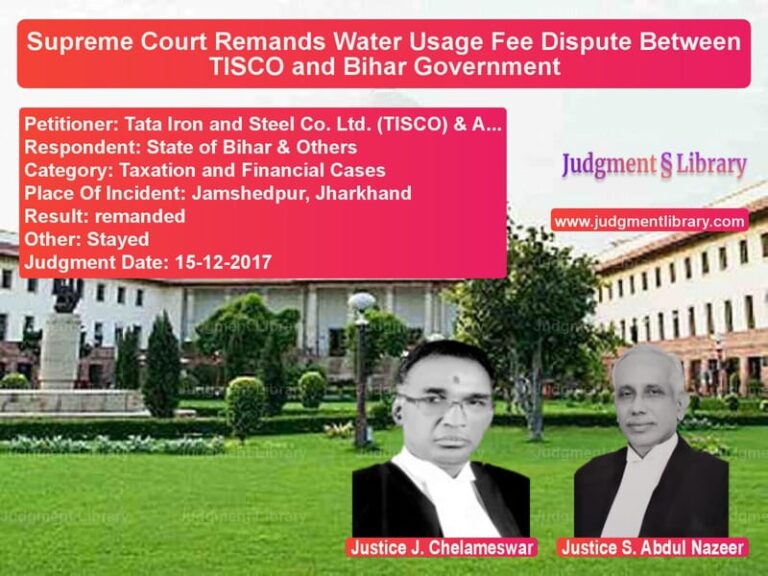 Featured image for Supreme Court Judgment dated 15-12-2017 in case of petitioner name Tata Iron and Steel Co. Ltd. ( vs State of Bihar & Others