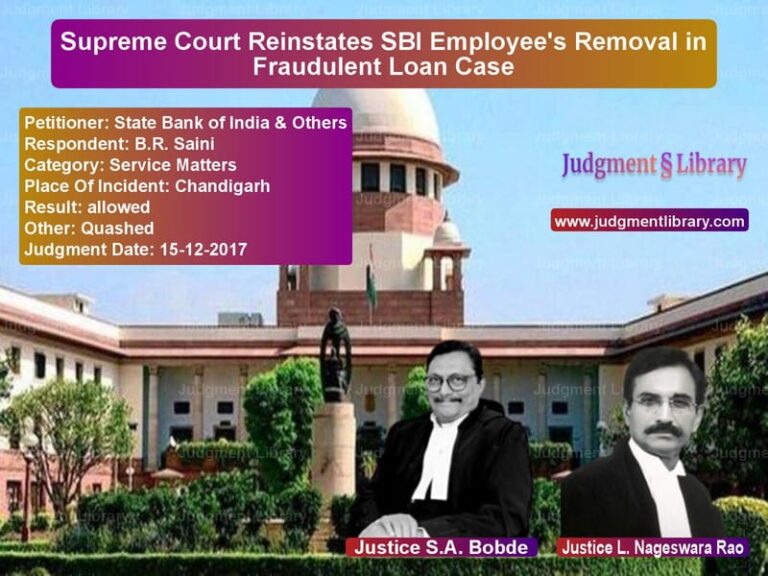 Featured image for Supreme Court Judgment dated 15-12-2017 in case of petitioner name State Bank of India & Others vs B.R. Saini