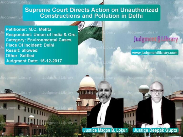 Featured image for Supreme Court Judgment dated 15-12-2017 in case of petitioner name M.C. Mehta vs Union of India & Ors.