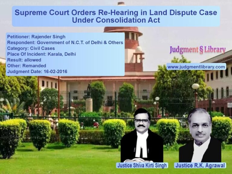 Featured image for Supreme Court Judgment dated 16-02-2016 in case of petitioner name Rajender Singh vs Government of N.C.T. of Delhi