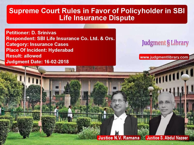 Featured image for Supreme Court Judgment dated 16-02-2018 in case of petitioner name D. Srinivas vs SBI Life Insurance Co. Ltd. &