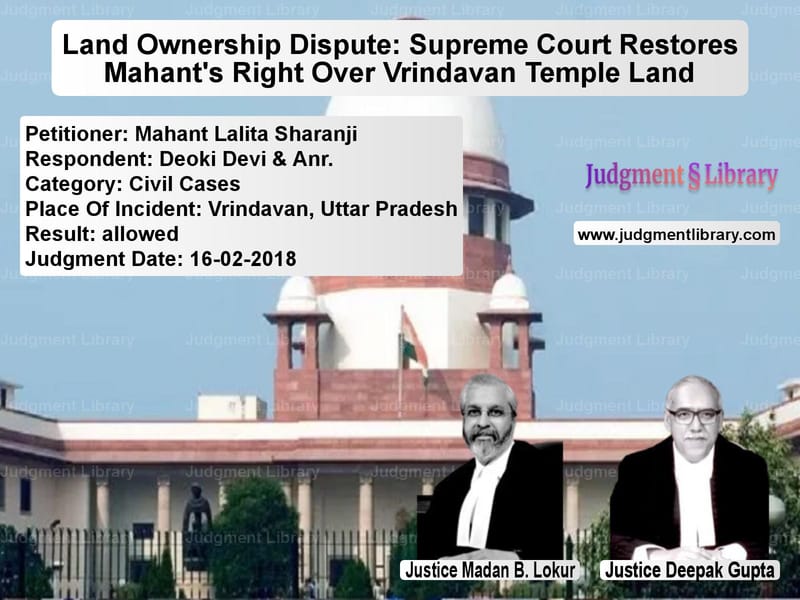 Featured image for Supreme Court Judgment dated 16-02-2018 in case of petitioner name Mahant Lalita Sharanji vs Deoki Devi & Anr.