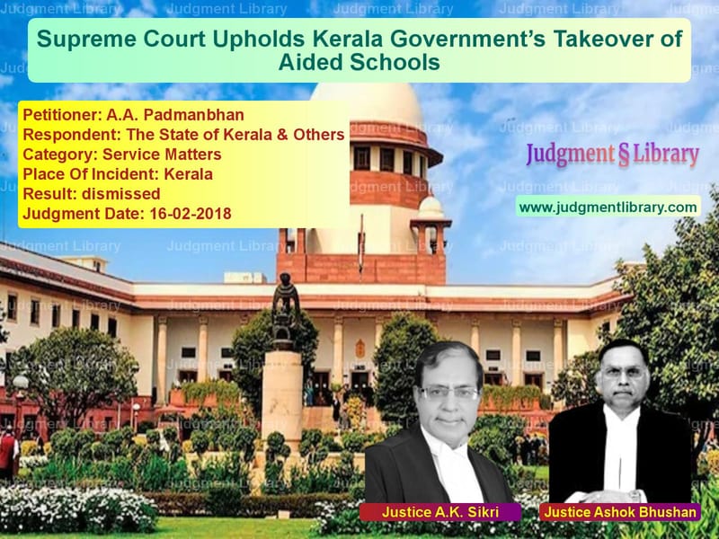 Featured image for Supreme Court Judgment dated 16-02-2018 in case of petitioner name A.A. Padmanbhan vs The State of Kerala & Others
