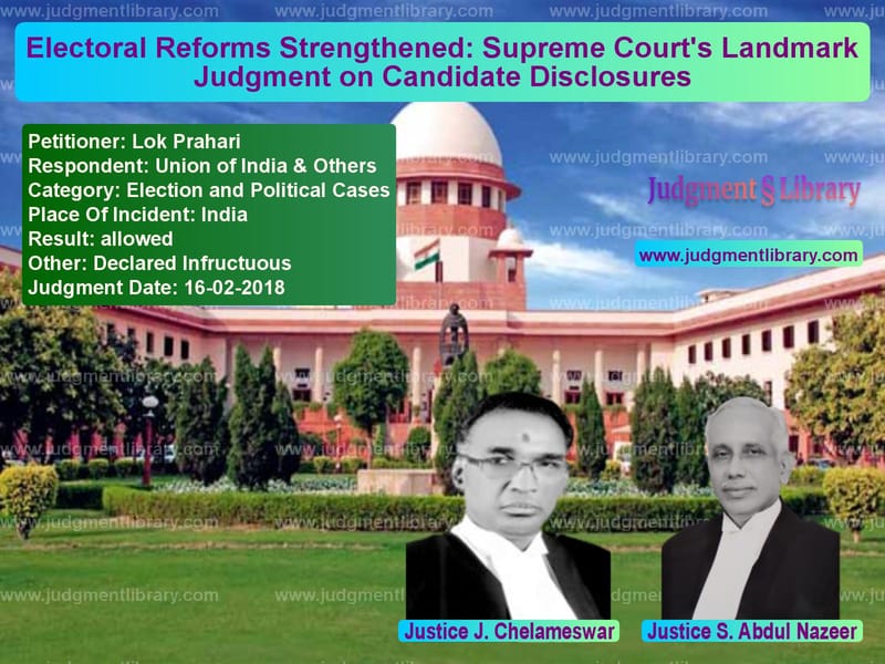 Featured image for Supreme Court Judgment dated 16-02-2018 in case of petitioner name Lok Prahari vs Union of India & Others