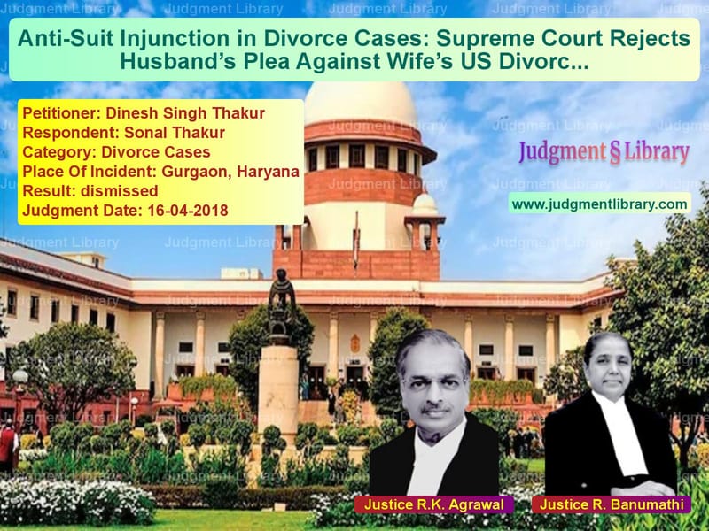 Featured image for Supreme Court Judgment dated 16-04-2018 in case of petitioner name Dinesh Singh Thakur vs Sonal Thakur