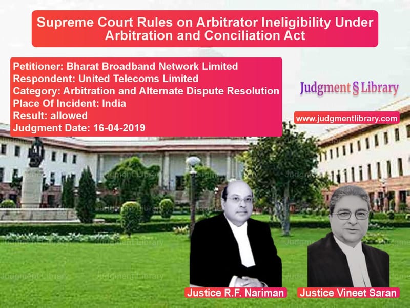 Featured image for Supreme Court Judgment dated 16-04-2019 in case of petitioner name Bharat Broadband Network Limit vs United Telecoms Limited