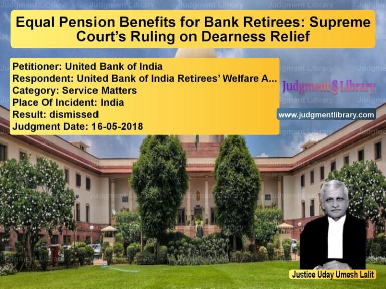 Featured image for Supreme Court Judgment dated 16-05-2018 in case of petitioner name United Bank of India vs United Bank of India Retirees’