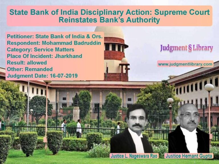 Featured image for Supreme Court Judgment dated 16-07-2019 in case of petitioner name State Bank of India & Ors. vs Mohammad Badruddin