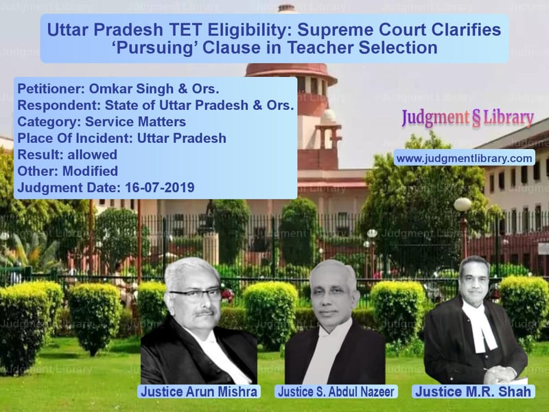 Featured image for Supreme Court Judgment dated 16-07-2019 in case of petitioner name Omkar Singh & Ors. vs State of Uttar Pradesh & Ors.