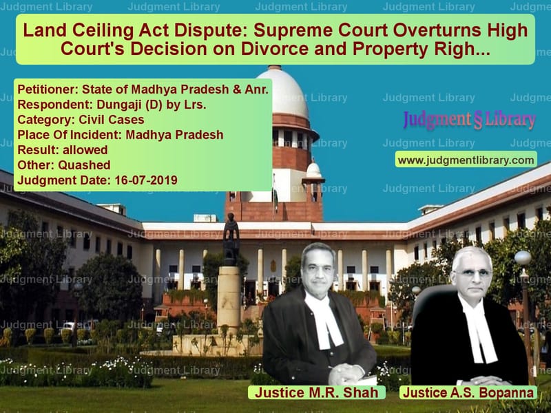 Featured image for Supreme Court Judgment dated 16-07-2019 in case of petitioner name State of Madhya Pradesh & Anr. vs Dungaji (D) by Lrs.