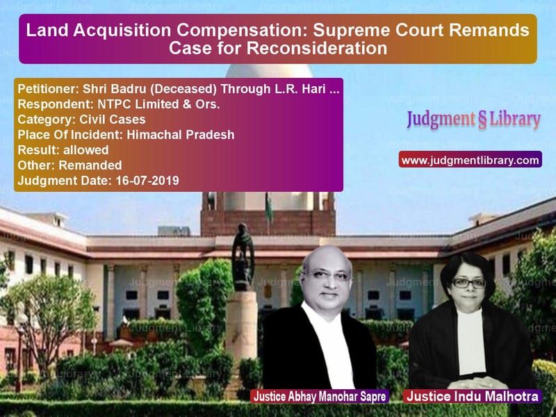 Featured image for Supreme Court Judgment dated 16-07-2019 in case of petitioner name Shri Badru (Deceased) Through vs NTPC Limited & Ors.