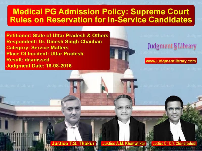 Featured image for Supreme Court Judgment dated 16-08-2016 in case of petitioner name State of Uttar Pradesh & Other vs Dr. Dinesh Singh Chauhan