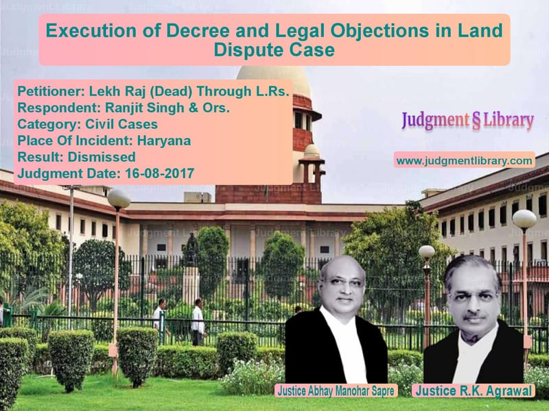 Featured image for Supreme Court Judgment dated 16-08-2017 in case of petitioner name Lekh Raj (Dead) Through L.Rs. vs Ranjit Singh & Ors.