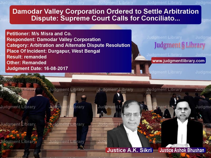 Featured image for Supreme Court Judgment dated 16-08-2017 in case of petitioner name M/s Misra and Co. vs Damodar Valley Corporation