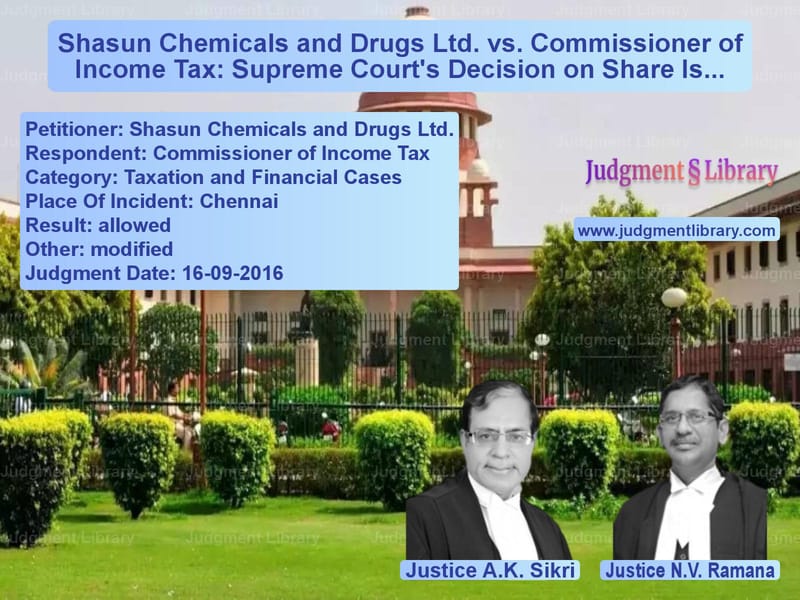 Featured image for Supreme Court Judgment dated 16-09-2016 in case of petitioner name Shasun Chemicals and Drugs Ltd vs Commissioner of Income Tax